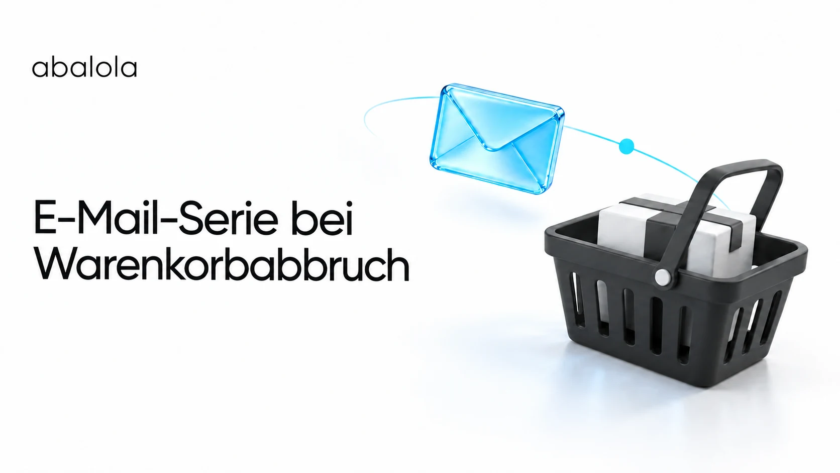 E-Mail-Serie bei Warenkorbabbruch · Abalola