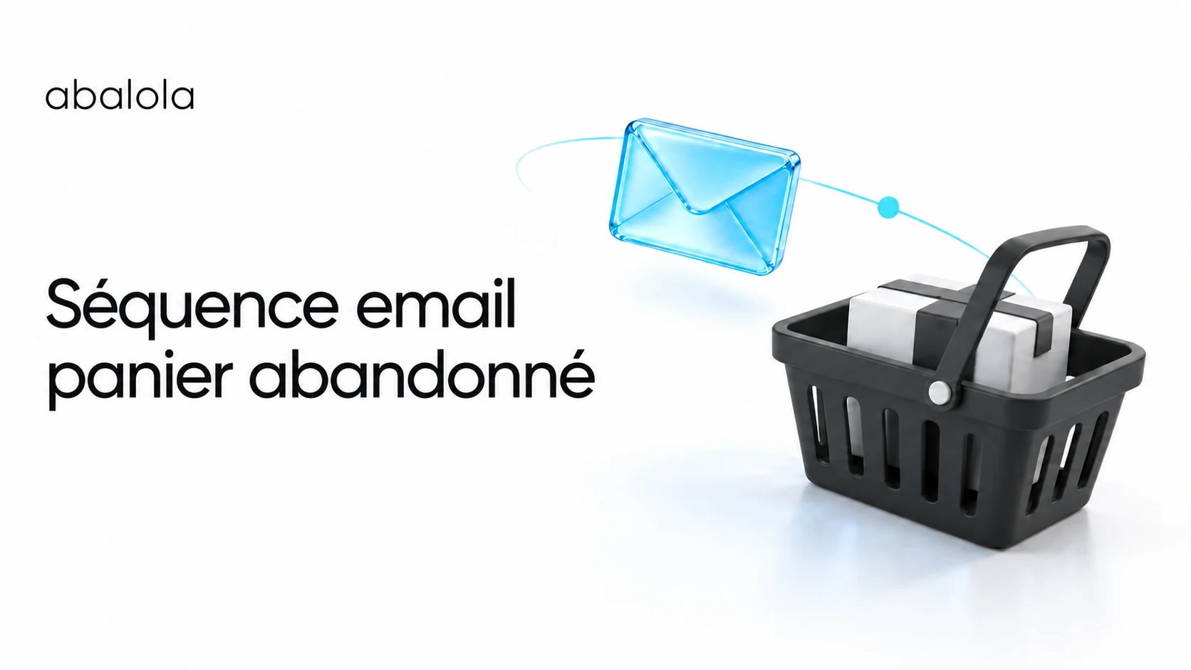 Séquence email panier abandonné · Abalola