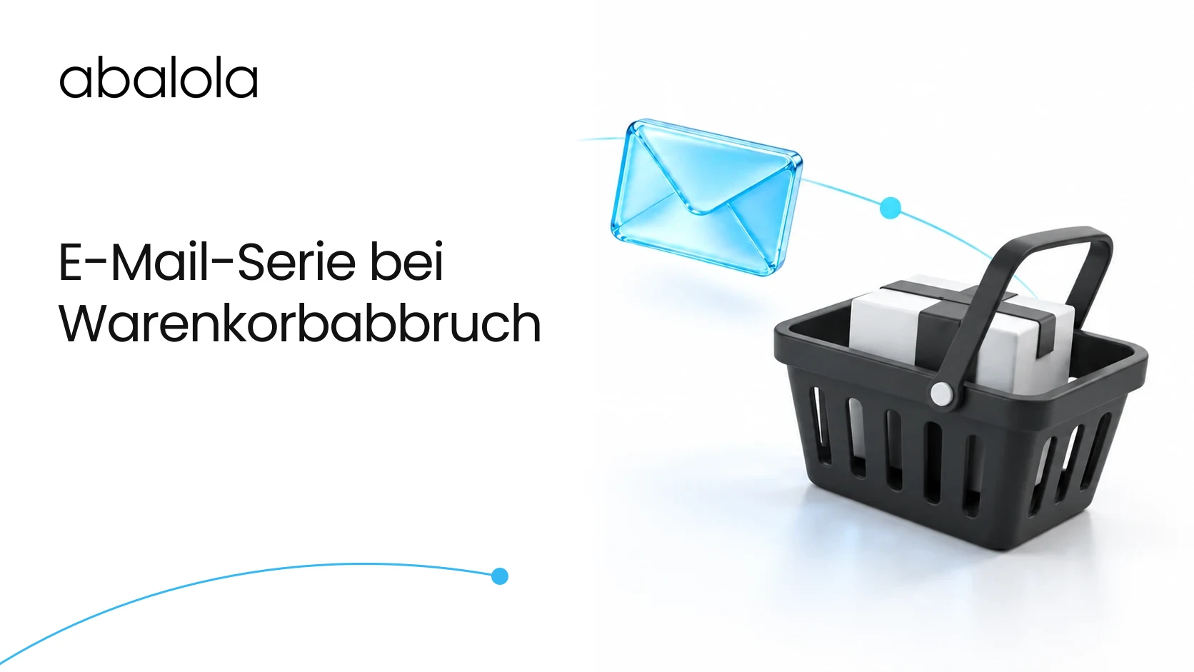 E-Mail-Serie bei Warenkorbabbruch · Abalola