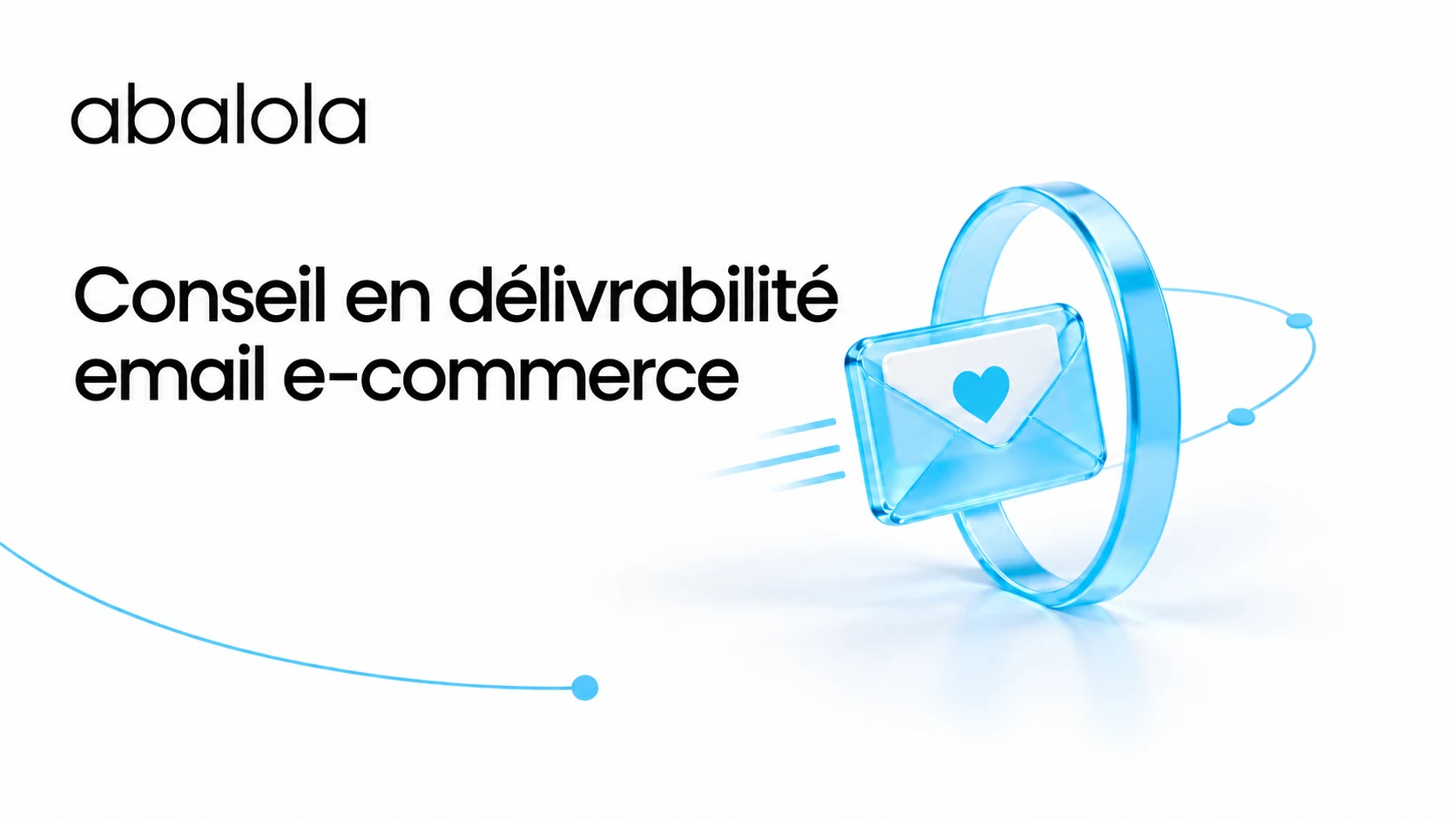 Conseil en délivrabilité email e-commerce · Abalola