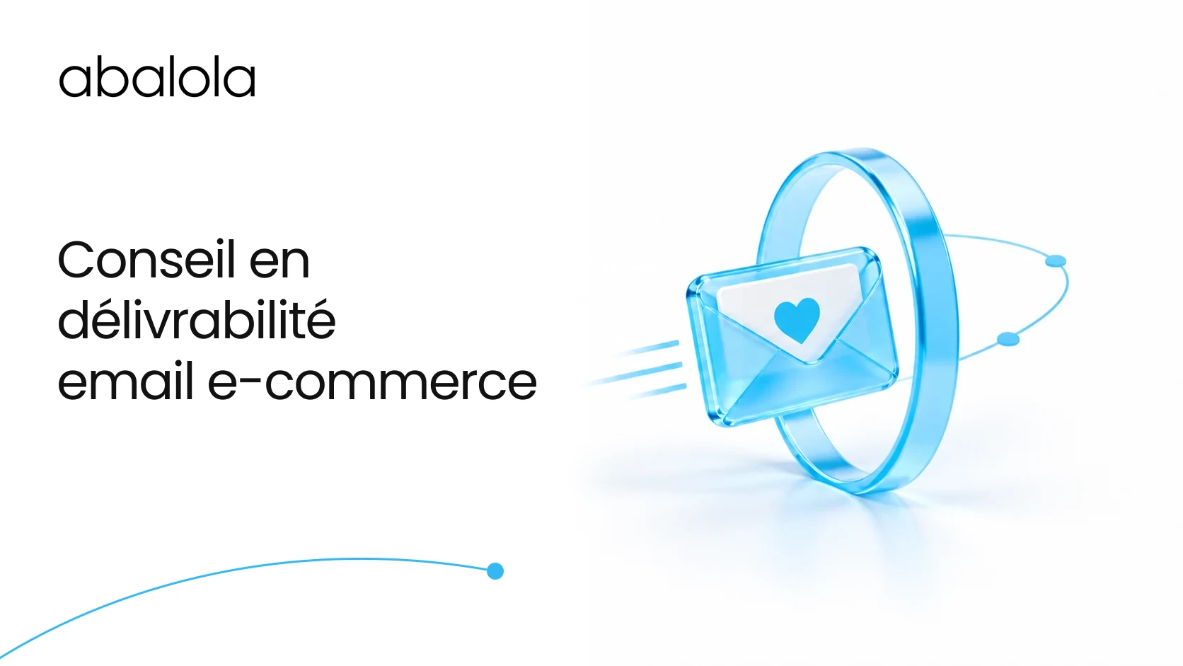 Conseil en délivrabilité email e-commerce · Abalola
