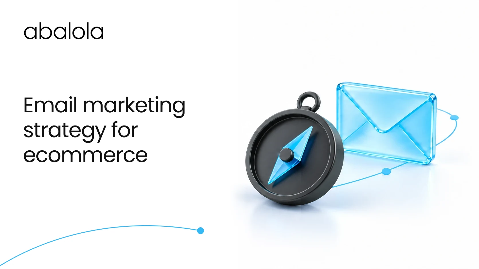 Email marketing strategy for ecommerce · Abalola